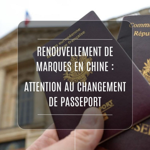 Chine : quand un changement de passeport bloque le renouvellement de vos marques